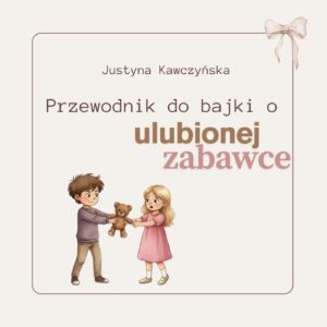 Przewodnik po wartościach w bajce o ulubionej zabawce